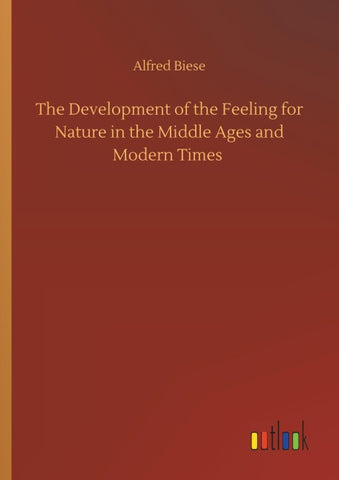 The Development of the Feeling for Nature in the Middle Ages and Modern Times
