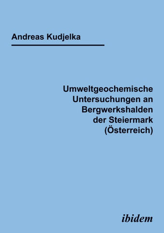Umweltgeochemische Untersuchungen an Bergwerkshalden der Steiermark (Österreich)