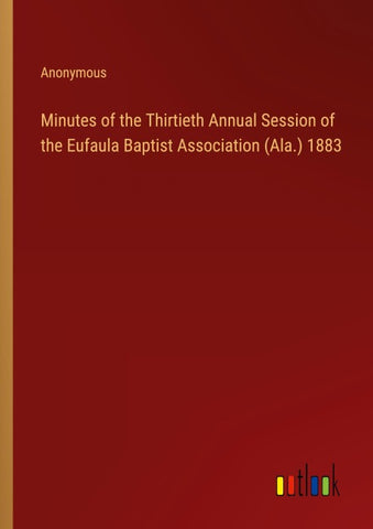 Minutes of the Thirtieth Annual Session of the Eufaula Baptist Association (Ala.) 1883