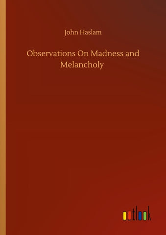 Observations On Madness and Melancholy