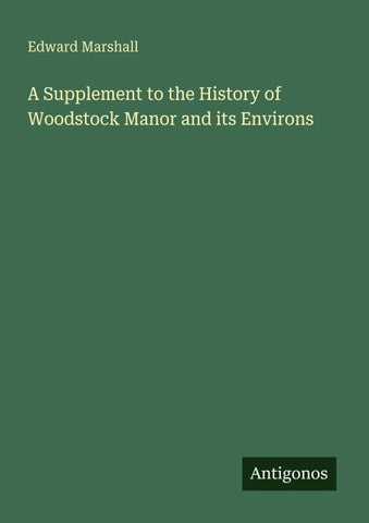 A Supplement to the History of Woodstock Manor and its Environs