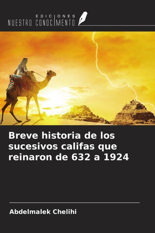Breve historia de los sucesivos califas que reinaron de 632 a 1924