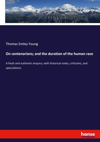 On centenarians; and the duration of the human race
