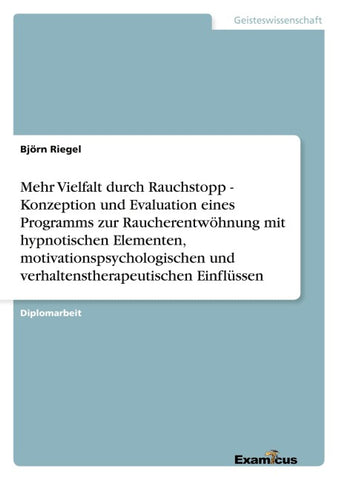 Mehr Vielfalt durch Rauchstopp - Konzeption und Evaluation eines Programms zur Raucherentwöhnung mit hypnotischen Elementen, motivationspsychologischen und verhaltenstherapeutischen Einflüssen