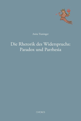 Die Rhetorik des Widerspruchs: Paradox und Parrhesia