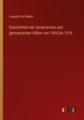 Geschichten der romanischen und germanischen Völker von 1494 bis 1514