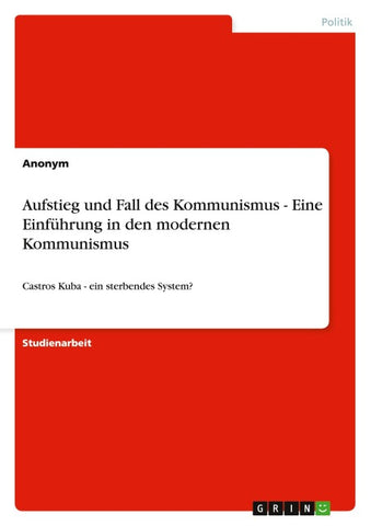 Aufstieg und Fall des Kommunismus - Eine Einführung in den modernen Kommunismus