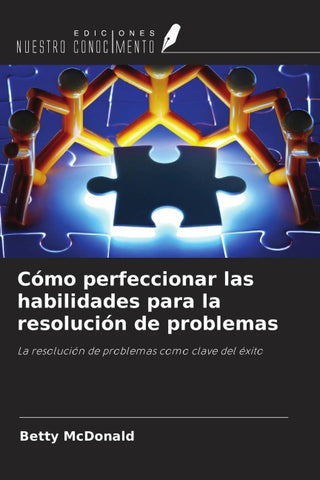 Cómo perfeccionar las habilidades para la resolución de problemas