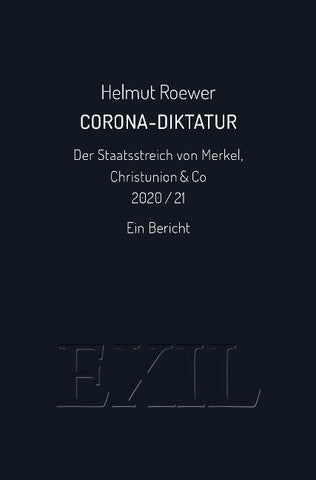 Corona-Diktatur. Der Staatsstreich von Merkel, Christunion & Co 2020/21