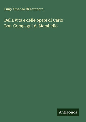 Della vita e delle opere di Carlo Bon-Compagni di Mombello