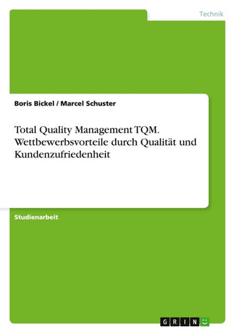 Total Quality Management TQM. Wettbewerbsvorteile durch Qualität und Kundenzufriedenheit