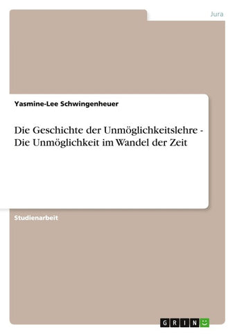 Die Geschichte der Unmöglichkeitslehre - Die Unmöglichkeit im Wandel der Zeit