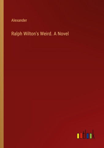 Ralph Wilton's Weird. A Novel