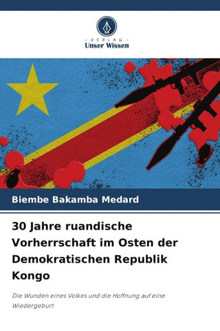 30 Jahre ruandische Vorherrschaft im Osten der Demokratischen Republik Kongo