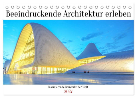 Beeindruckende Architektur erleben (Tischkalender 2027 DIN A5 quer), CALVENDO Monatskalender