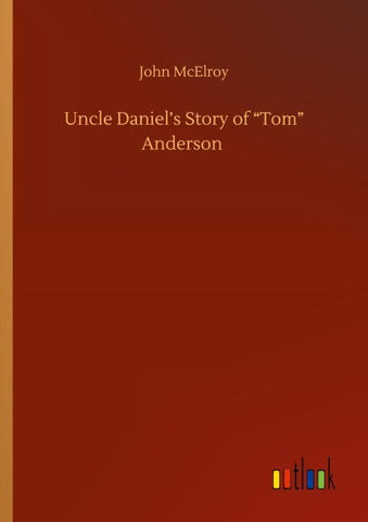 Uncle Daniel's Story of "Tom" Anderson