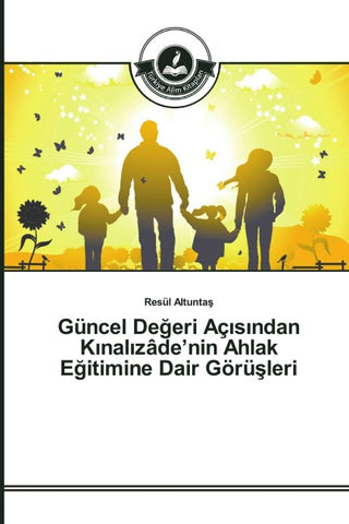 Güncel De¿eri Aç¿s¿ndan K¿nal¿zâde'nin Ahlak E¿itimine Dair Görü¿leri
