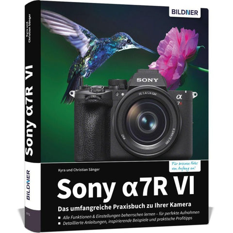 Sony alpha 7R VI - Das umfangreiche Praxisbuch zu Ihrer Profi-Kamera
