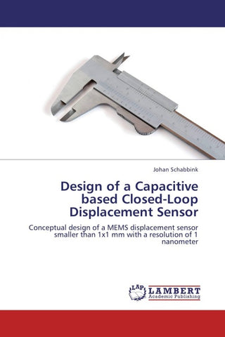 Design of a Capacitive based Closed-Loop Displacement Sensor