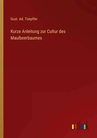 Kurze Anleitung zur Cultur des Maulbeerbaumes