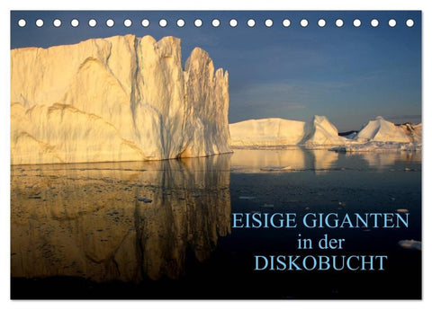EISIGE GIGANTEN in der DISKOBUCHT (Tischkalender 2026 DIN A5 quer), CALVENDO Monatskalender
