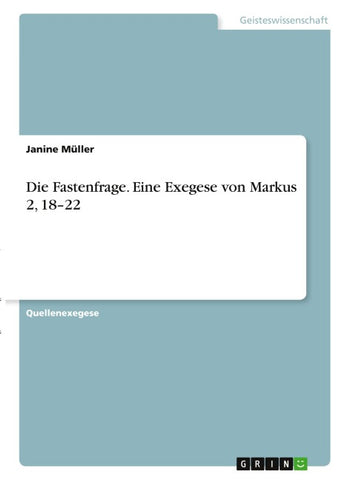 Die Fastenfrage. Eine Exegese von Markus 2, 18-22