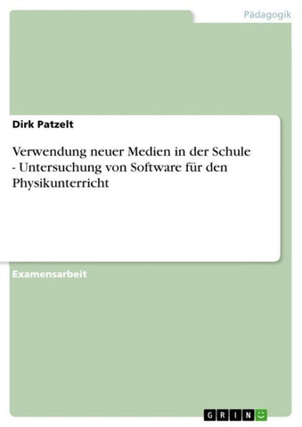 Verwendung neuer Medien in der Schule - Untersuchung von Software für den Physikunterricht