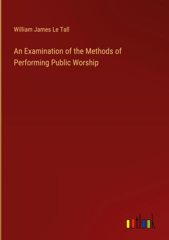 An Examination of the Methods of Performing Public Worship