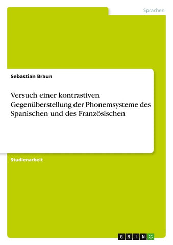 Versuch einer kontrastiven Gegenüberstellung der Phonemsysteme des Spanischen und des Französischen