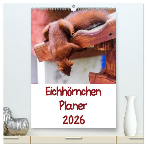 Eichhörnchen Planer 2026 (hochwertiger Premium Wandkalender 2026 DIN A2 hoch), Kunstdruck in Hochglanz