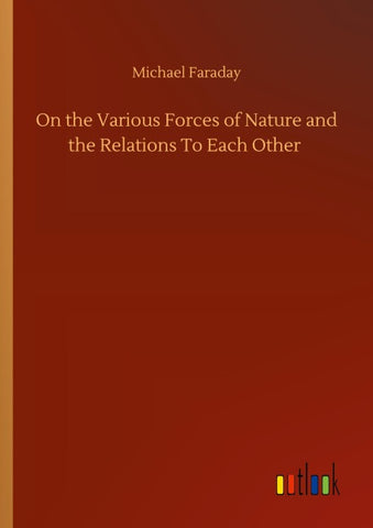 On the Various Forces of Nature and the Relations To Each Other