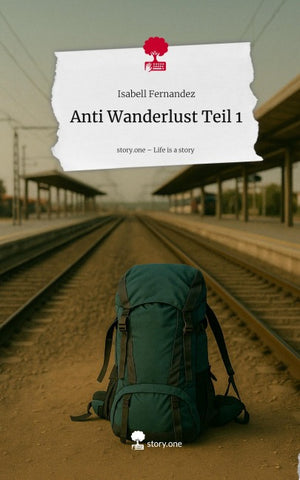 Anti Wanderlust Teil 1. Life is a Story - story.one