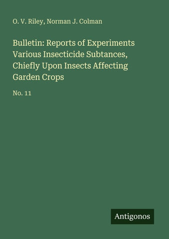 Bulletin: Reports of Experiments Various Insecticide Subtances, Chiefly Upon Insects Affecting Garden Crops