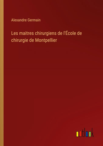 Les maitres chirurgiens de l'École de chirurgie de Montpellier