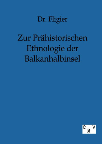 Zur Prähistorischen Ethnologie der Balkanhalbinsel