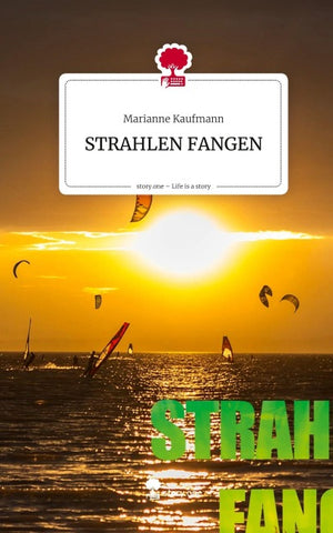 STRAHLEN FANGEN. Life is a Story - story.one