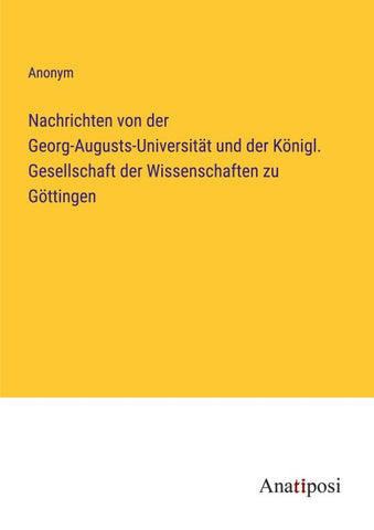 Nachrichten von der Georg-Augusts-Universität und der Königl. Gesellschaft der Wissenschaften zu Göttingen