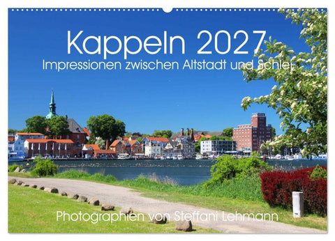 Kappeln 2027. Impressionen zwischen Altstadt und Schlei (Wandkalender 2027 DIN A2 quer), CALVENDO Monatskalender