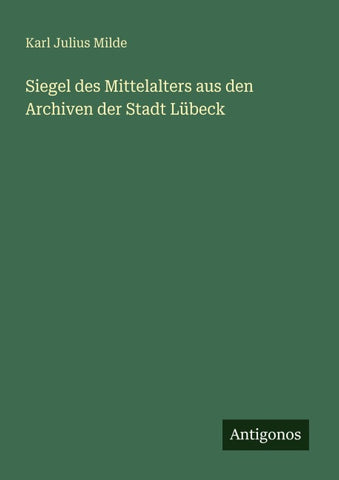 Siegel des Mittelalters aus den Archiven der Stadt Lübeck