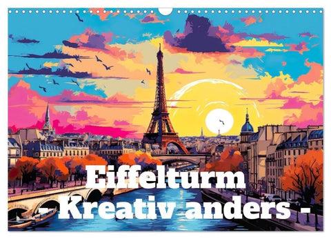 Eiffelturm: Kreativ anders (Wandkalender 2027 DIN A3 quer), CALVENDO Monatskalender