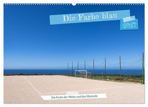 Die Farbe blau - Die Farbe der Weite und des Himmels (Wandkalender 2027 DIN A2 quer), CALVENDO Monatskalender
