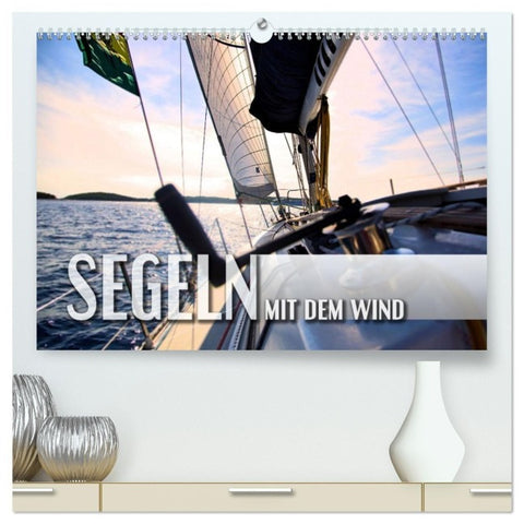 Segeln - mit dem Wind (hochwertiger Premium Wandkalender 2027 DIN A2 quer), Kunstdruck in Hochglanz