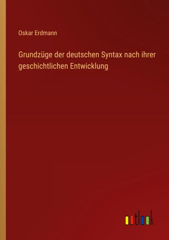 Grundzüge der deutschen Syntax nach ihrer geschichtlichen Entwicklung