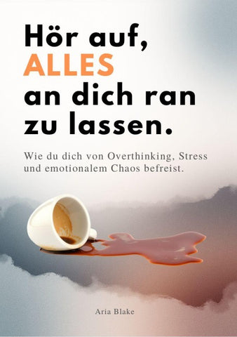 HÖR AUF, ALLES AN DICH RAN ZU LASSEN
