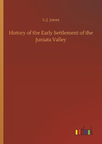 History of the Early Settlement of the Juniata Valley