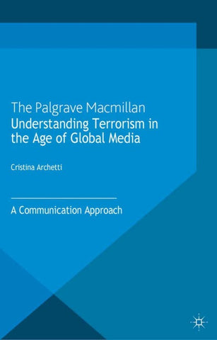 Understanding Terrorism in the Age of Global Media