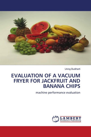 EVALUATION OF A VACUUM FRYER FOR JACKFRUIT AND BANANA CHIPS