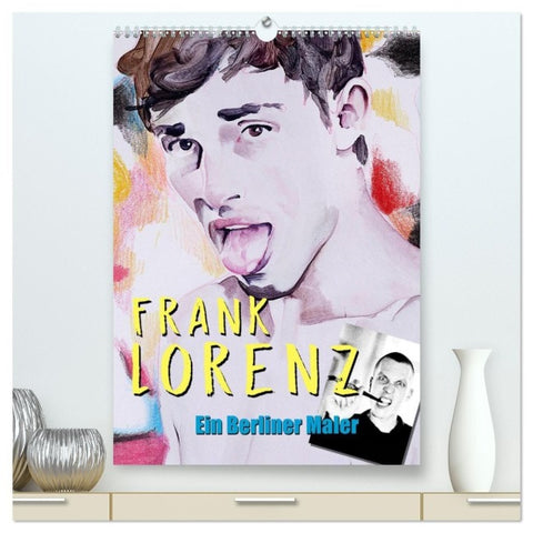 Frank Lorenz - Ein Berliner Maler (hochwertiger Premium Wandkalender 2027 DIN A2 hoch), Kunstdruck in Hochglanz