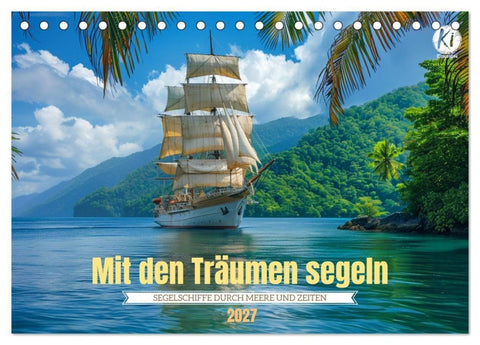 Mit den Träumen segeln (Tischkalender 2027 DIN A5 quer), CALVENDO Monatskalender