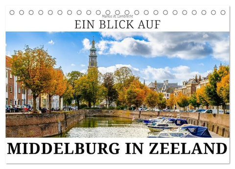 Ein Blick auf Middelburg in Zeeland (Tischkalender 2027 DIN A5 quer), CALVENDO Monatskalender